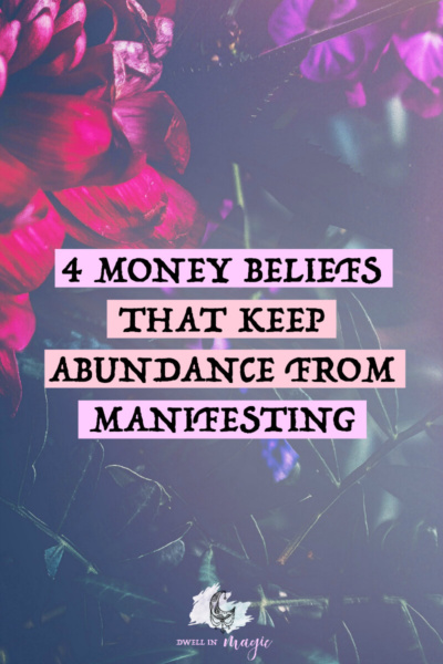 Four common beliefs around money that keep abundance from manifesting #manifesting #abundancemindset #lawofattraction #dwellinmagic