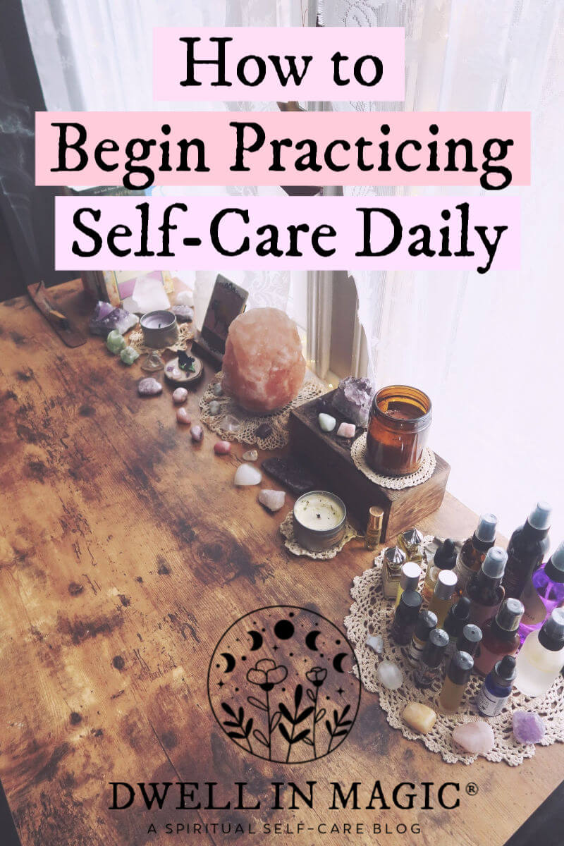 How To Begin Practicing Daily Self Care Dwell In Magic 