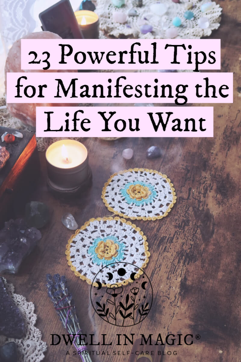23 powerful tips for manifesting the life you want