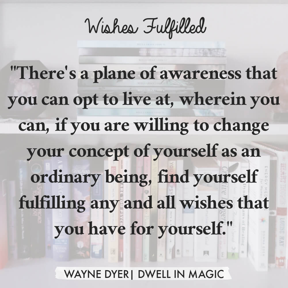Wayne Dyer quote from law of attraction book Wishes Fulfilled