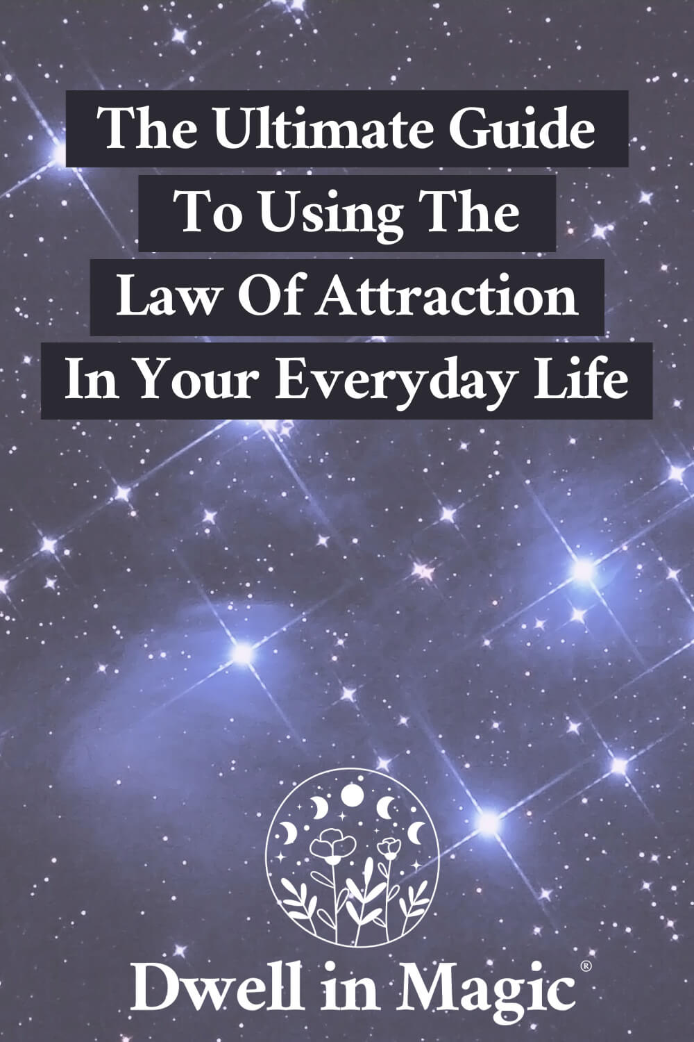 The Ultimate Guide To Using The Law Of Attraction In Your Everyday Life