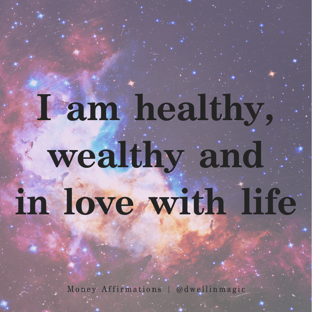 money affirmations healthy, wealthy and in love with life