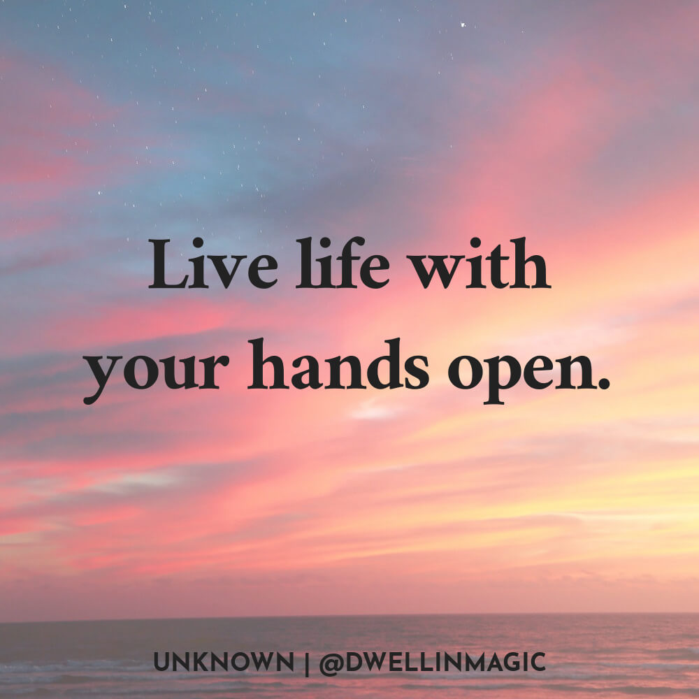 Open hands allow you to fully receive the magic of life