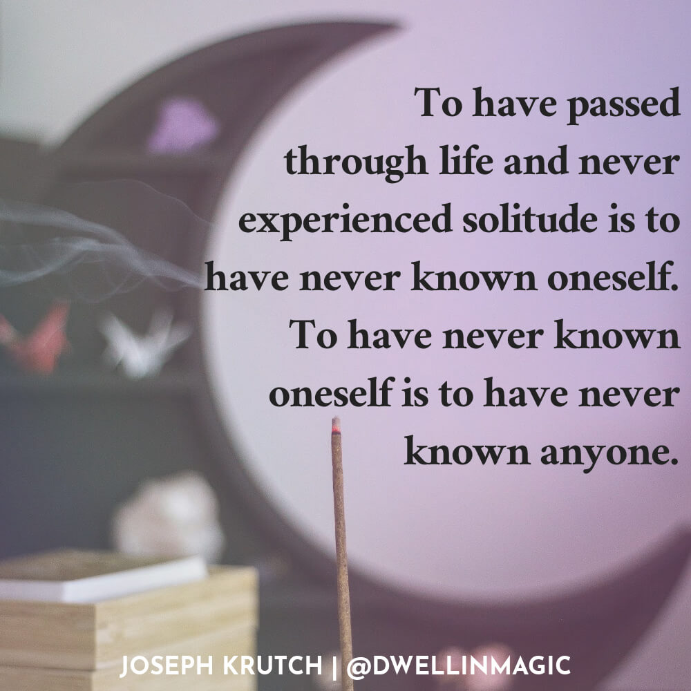 The power of spending time alone quote by Joseph Krutch