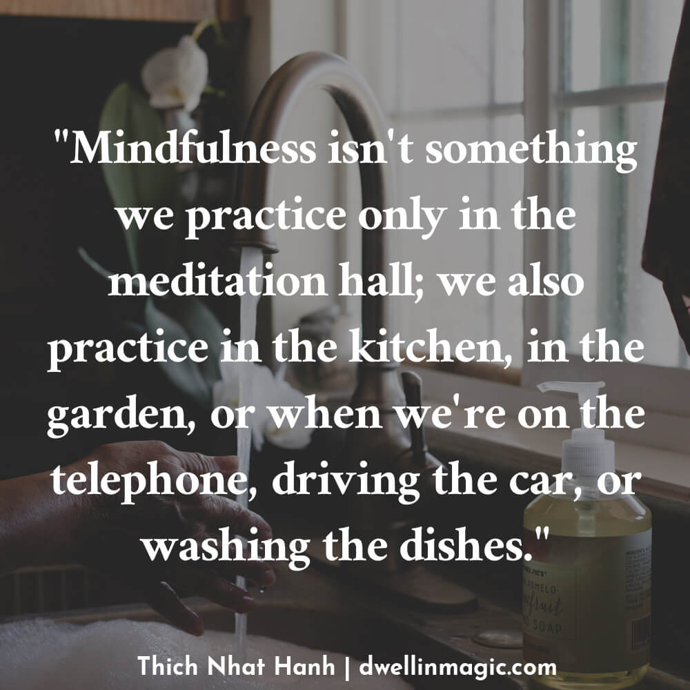 Mindful moments found through our daily routines and rituals is one of the easiest ways to stay present throughout the day. Quote by Thich Nhat Hanh