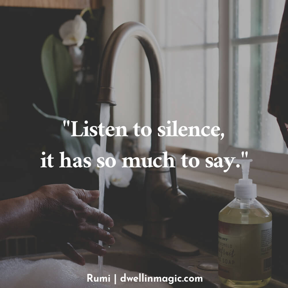 Listen to the silence, it has so much to say. - Rumi mindful moment quote
