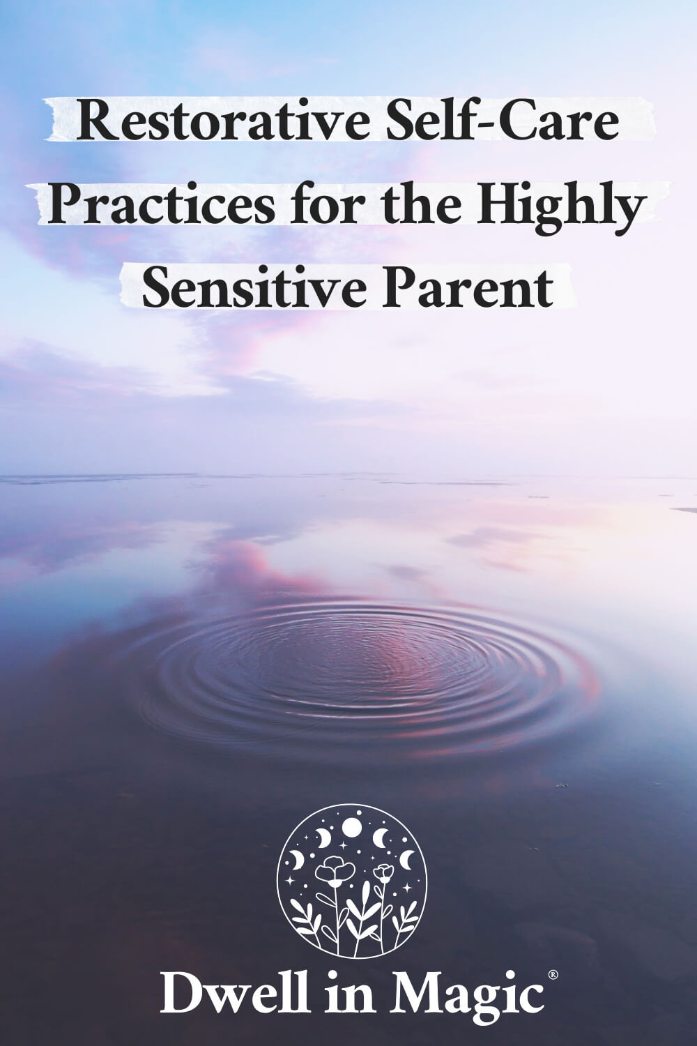 Restorative self-care tips for the highly sensitive parent