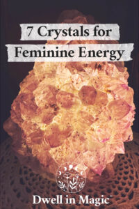My favorite crystals for feminine energy