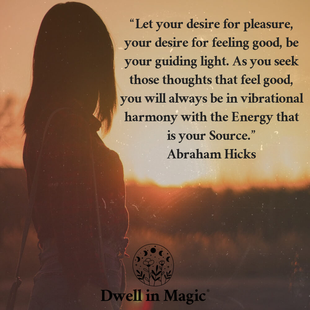 Abraham Hicks quote against a sunset silhouette of a woman: “Let your desire for pleasure, your desire for feeling good, be your guiding light…” Blog on how to figure out what you truly want and manifest with alignment.